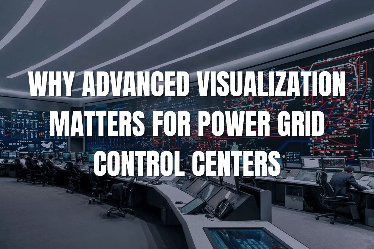 Why Advanced Visualization Matters for Power Grid Control Centers